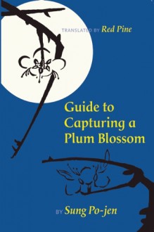 Guide to Capturing a Plum Blossom - Sung Po-Jen, Red Pine, Lo Ch'Ing