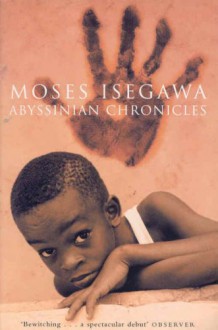 Abyssinian Chronicles - Moses Isegawa