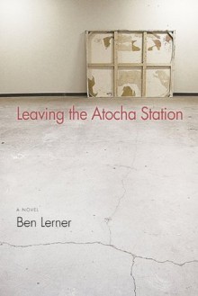 Leaving the Atocha Station - Ben Lerner