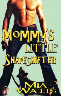 Mommy's Little Shapeshifter - Mia Watts