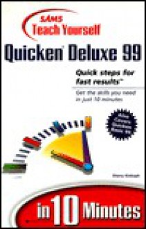 Sams Teach Yourself Quicken Deluxe 99 In 10 Minutes - Sherry Willard Kinkoph Gunter, Jennifer Fulton, Joshua C. Nossiter