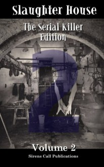 Slaughter House: The Serial Killer Edition Volume 2 - Gloria Bobrowicz, Matt Drabble, David Fleming, Colin F. Barnes, P. N. Roberts, Elizabeth Sabatini, Jeffrey Todd, Mary Parker, Sergio Palumbo, Neal Litherland, Karen Runge, Bruce Lee Bond