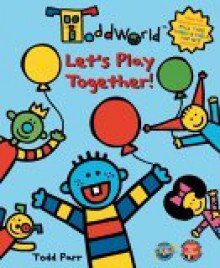 Toddworld: Let's Play Together! - Todd Parr