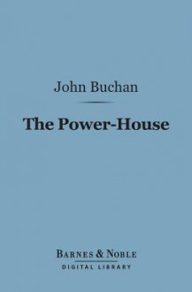 The Power-House (Barnes & Noble Digital Library) - John Buchan