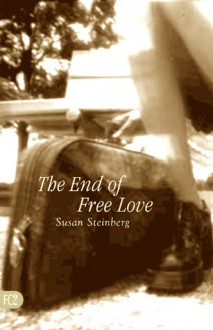 The End of Free Love - Susan Steinberg