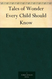 Tales of Wonder Every Child Should Know - Nora Archibald Smith, Kate Douglas Smith Wiggin