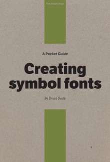 Creating Symbol Fonts (Pocket Guides, #1) - Brian Suda