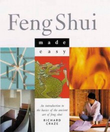 Feng Shui Made Easy: An Introduction to the Basics of the Ancient Art of Feng Shui - Richard Craze