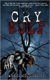 Cry Wolf - Aurelio Rico Lopez III