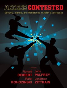 Access Contested (Information Revolution and Global Politics) - Rafal Rohozinski, Ronald Deibert, John Palfrey, Jonathan L. Zittrain