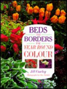 Beds and Borders for Year Round Color - Jill Cowley, Clive Nichols