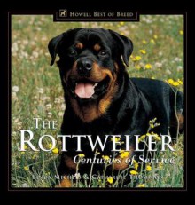 The Rottweiler: Centuries of Service - Linda Michels, Catherine Thompson