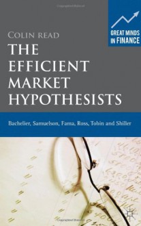 The Efficient Market Hypothesists: Bachelier, Samuelson, Fama, Ross, Tobin and Shiller - Colin Read