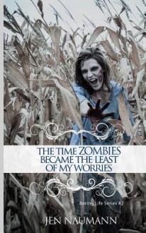 The Time Zombies Became the Least of My Worries - Jen Naumann