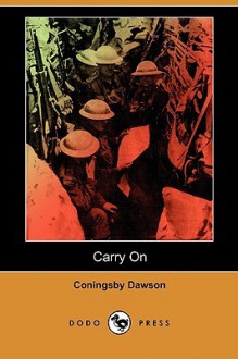 Carry on (Dodo Press) - Coningsby Dawson, W. J. Dawson