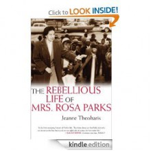 The Rebellious Life of Mrs. Rosa Parks - Jeanne Theoharis