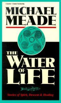 Water of Life: Stories of Spirit, Descent & Healing - Michael Meade