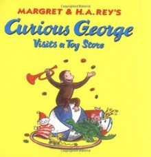 Curious George Visits a Toy Store - Margret Rey, H.A. Rey, Martha Weston