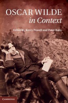 Oscar Wilde in Context - Kerry Powell, Peter Raby