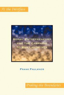 Moral Entrepreneurs and the Campaign to Ban Landmines. - Frank Faulkner