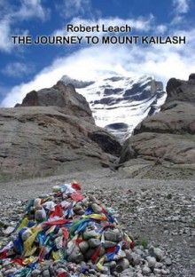 The Journey to Mount Kailash - Robert Leach