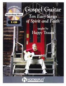 Gospel Guitar: Ten Easy Songs of Spirit and Faith [With CD] - Happy Traum