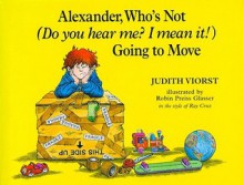 Alexander, Who's Not (Do You Hear Me? I Mean It!) Going to Move - Judith Viorst, Robin Preiss Glasser, Ray Cruz