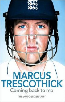 Coming Back To Me: The Autobiography of Marcus Trescothick - Marcus Trescothick