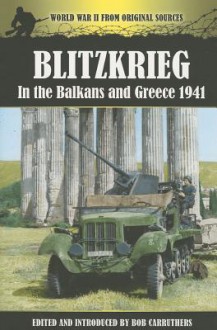 Blitzkrieg in the Balkans and Greece 1941 - Bob Carruthers