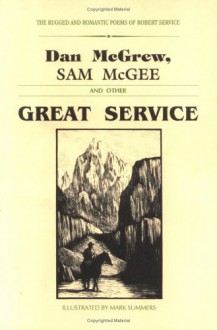 Dan McGrew, Sam McGee and Other Great Service - Robert W. Service