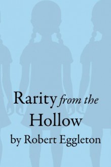 Rarity from the Hollow - Robert Eggleton