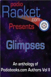 Podioracket Presents - Glimpses - Brian Rathbone, Brian Holtz, Heather Roulo, Rhonda Carpenter