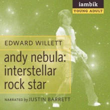 Andy Nebula: Interstellar Rock Star - Edward Willett