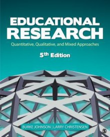 Educational Research: Quantitative, Qualitative, and Mixed Approaches - Burke Johnson, R (Robert) Burke Johnson, Larry B Christensen