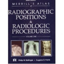 Merrill's Atlas of Radiographic Positions & Radiologic Procedures: Volume 1 - Philip W. Ballinger, Eugene D. Frank