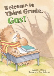 Welcome to Third Grade, Gus! - Jacklyn Williams