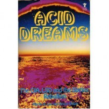 Acid Dreams: The CIA, LSD and the Sixties Rebellion - Martin A. Lee, Bruce Shlain