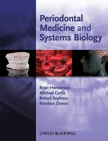 Periodontal Medicine And Systems Biology - Brian Henderson, Michael Curtis, Robert Seymour, Nikolaos Donos