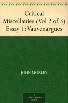 Critical Miscellanies (Vol 2 of 3) Essay 1: Vauvenargues - John Morley