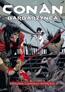 Conan Barbarzyńca i Królowa Czarnego Wybrzeża - Brian Wood