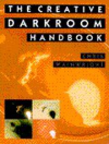 Creative Darkroom Handbook - Chris Wainwright