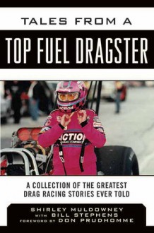 Tales from a Top Fuel Dragster: A Collection of the Greatest Drag Racing Stories Ever Told - Shirley Muldowney, Bill Stephens, Don Prudhomme