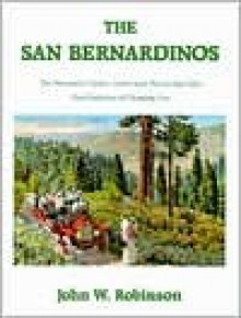 The San Bernardinos: The Mountain Country from Cajon Pass to Oak Glen, Two Centuries of Changing Use - John W. Robinson