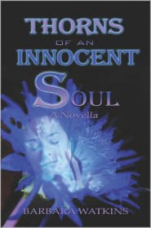 Thorns of an Innocent Soul: Novella - Barbara Watkins