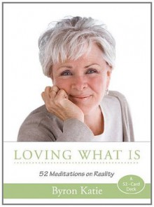 Loving What Is Card Deck: 52 Meditations on Reality - Byron Katie