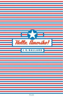 Hello, Ameriko! - J.G. Ballard, Josef Rauvolf