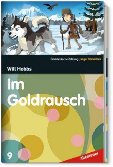 Im Goldrausch (SZ Junge Bibliothek Abenteuer, #9) - Will Hobbs