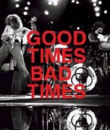 Good Times, Bad Times: Led Zeppelin: A Visual Biography - Jerry Prochnicky, Ralph Hulett