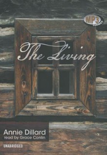 The Living - Annie Dillard, Grace Conlin