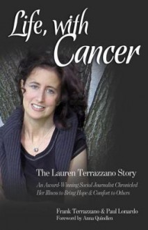 Life, with Cancer: The Lauren Terrazzano Story - Frank Terrazzano, Paul Lonardo, Anna Quindlen